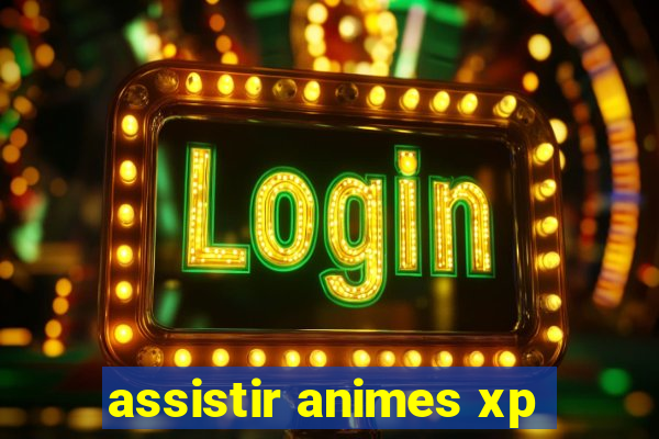 assistir animes xp